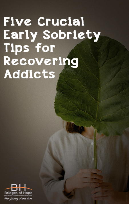 Five Crucial Early Sobriety Tips for Recovering Addicts